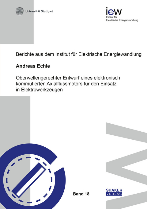 Oberwellengerechter Entwurf eines elektronisch kommutierten Axialflussmotors für den Einsatz in Elektrowerkzeugen - Andreas Echle