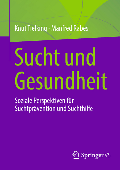 Sucht und Gesundheit - Knut Tielking, Manfred Rabes