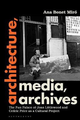 Architecture, Media, Archives - Dr Ana Bonet Miró