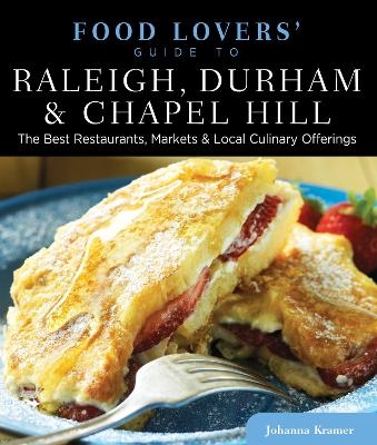 Food Lovers' Guide to® Raleigh, Durham & Chapel Hill - Johanna Kramer