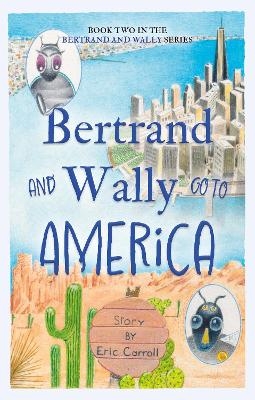 Bertrand and Wally Go to America - Eric Carroll