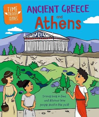 Time Travel Guides: Ancient Greeks and Athens - Sarah Ridley