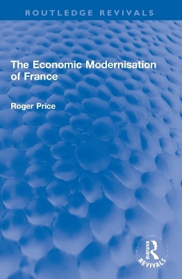 The Economic Modernisation of France - Roger Price