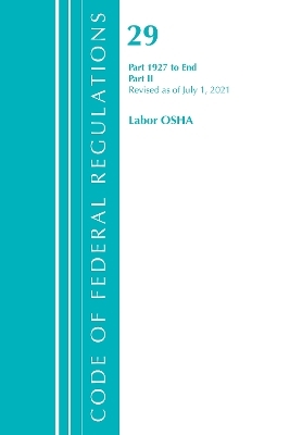 Code of Federal Regulations, Title 29 Labor/OSHA 1927-End, Revised as of July 1, 2021 -  Office of The Federal Register (U.S.)