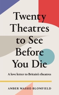 Twenty Theatres to See Before You Die - Amber Massie-Blomfield