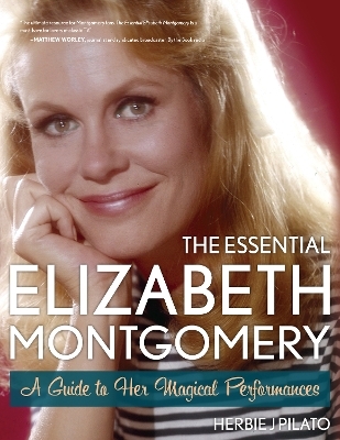 The Essential Elizabeth Montgomery - Herbie J Pilato