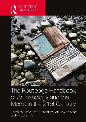 The Routledge Handbook of Archaeology and the Media in the 21st Century - 