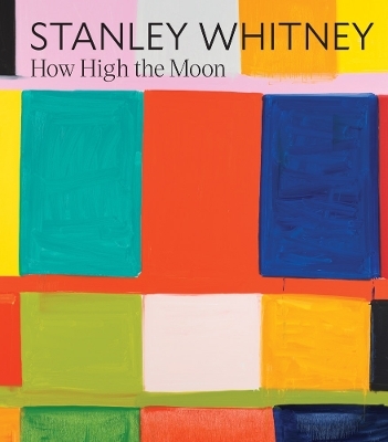 Stanley Whitney: How High the Moon - 
