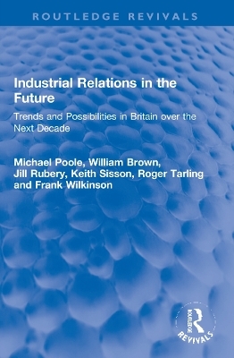 Industrial Relations in the Future - Michael Poole, William Brown, Jill Rubery, Keith Sisson, Roger Tarling