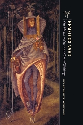 On Homo rodans and Other Writings - Remedios Varo