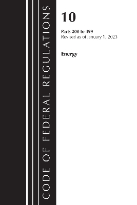Code of Federal Regulations, Title 10 Energy 200-499, Revised as of January 1, 2023 -  Office of The Federal Register (U.S.)