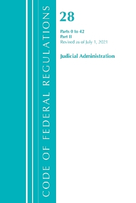 Code of Federal Regulations, Title 28 Judicial Administration 0-42, Revised as of July 1, 2021 -  Office of The Federal Register (U.S.)