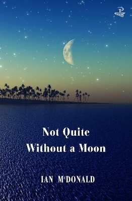 Not Quite Without a Moon - Ian McDonald