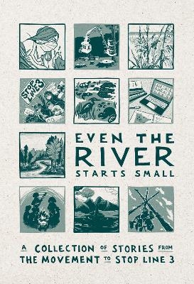 Even the River Starts Small - Line 3 Storytelling Anthology Team