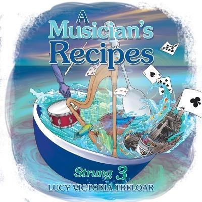 A Musician's Recipes - Lucy Victoria Treloar