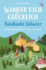 Wander dich glücklich – Fränkische Schweiz - Martin Stüllein