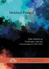 Melchior Palágyi. Frühe Schriften zur Psychologie, Logik und Erkenntnistheorie (1893-1897) - 