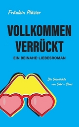 Vollkommen verrückt I Beinahe-Liebesroman sowie humorvolle, spannende Komödie - . Fräulein Pläsier