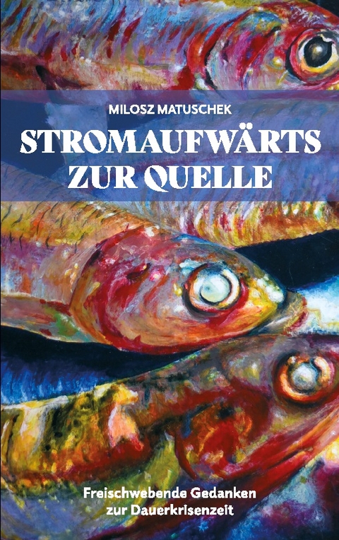 Stromaufwärts zur Quelle - Milosz Matuschek