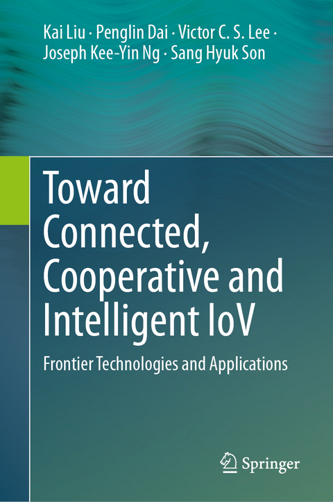 Toward Connected, Cooperative and Intelligent IoV - Kai Liu, Penglin Dai, Victor C.S. Lee, Joseph Kee-Yin Ng, Sang Hyuk Son