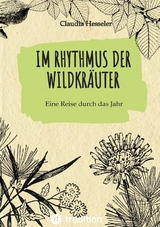 Wildkräuter Kochbuch: Im Rhythmus der Wildkräuter - Claudia Hesseler
