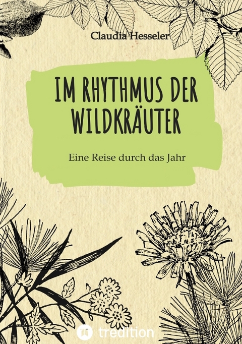 Wildkräuter Kochbuch: Im Rhythmus der Wildkräuter - Claudia Hesseler