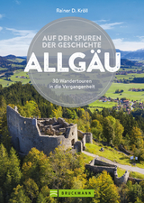 Auf den Spuren der Geschichte Allgäu - Rainer D. Kröll