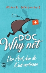 Doc Why Not: Der Arzt, dem die Kiwis vertrauen - Mark Weinert