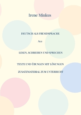Deutsch als Fremdsprache A1.1 Lesen, Schreiben und Sprechen - Irene Minkus