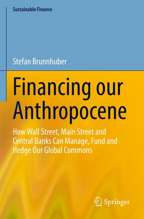 Financing our Anthropocene - Stefan Brunnhuber