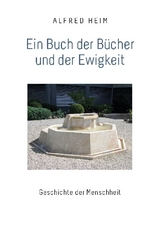 Ein Buch der Bücher und der Ewigkeit - Alfred Heim