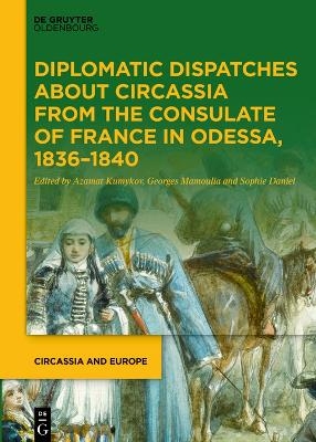 Diplomatic Dispatches about Circassia from the Consulate of France in Odessa, 1836–1840 - 