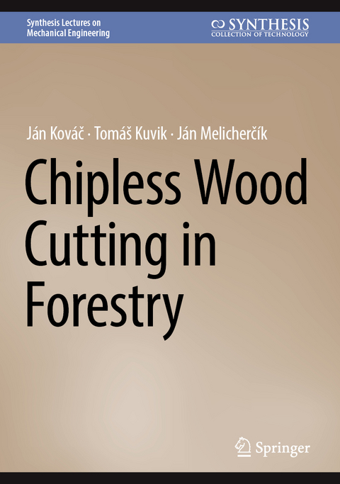 Chipless Wood Cutting in Forestry - Ján Kováč, Tomáš Kuvik, Ján Melicherčík