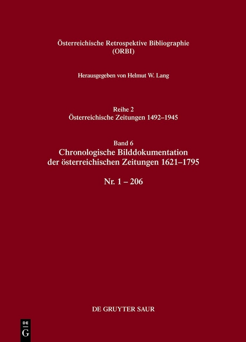 Österreichische Retrospektive Bibliographie. Österreichische Zeitungen 1492–1945 / Chronologische Bilddokumentation der österreichischen Zeitungen 1621–1795 - Helmut W. Lang