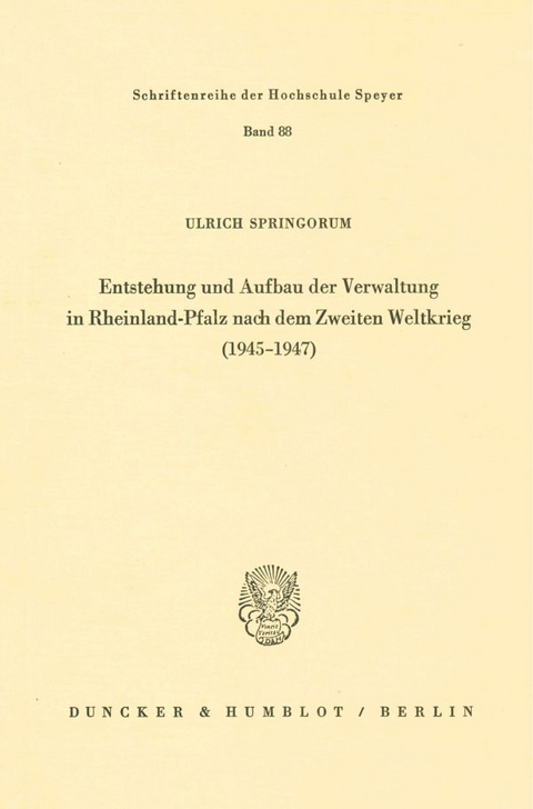 Entstehung und Aufbau der Verwaltung in Rheinland-Pfalz nach dem Zweiten Weltkrieg (1945–1947). - Ulrich Springorum