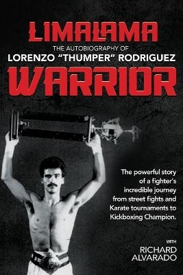 LimaLama Warrior, The Autobiography of Lorenzo "Thumper" Rodriguez - Lorenzo Rodriguez