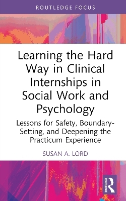 Learning the Hard Way in Clinical Internships in Social Work and Psychology - Susan A. Lord