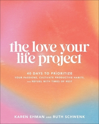 Love Your Life Project - Karen Ehman, Ruth Schwenk