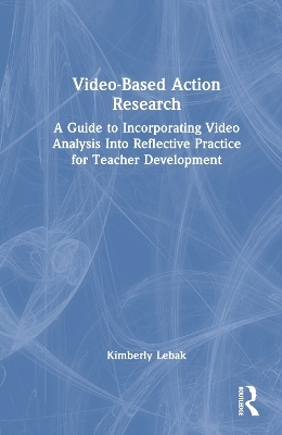Video-Based Action Research - Kimberly Lebak