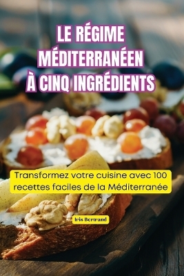 Le Régime Méditerranéen À Cinq Ingrédients -  Iris Bertrand