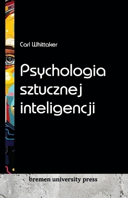 Psychologia sztucznej inteligencji - Carl Whittaker