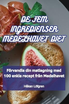 de Fem Ingredienser Medelhavet Diet -  Håkan Löfgren