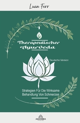 Therapeutischer Ayurveda - Strategien Für Die Wirksame Behandlung Von Schmerzen - Luan Ferr