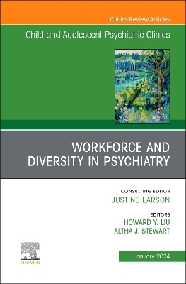 Workforce and Diversity in Psychiatry, An Issue of ChildAnd Adolescent Psychiatric Clinics of North America - 