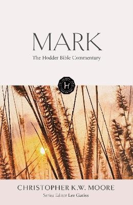 The Hodder Bible Commentary: Mark - Chris Moore