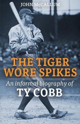 The Tiger Wore Spikes - John McCallum