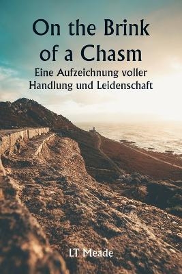 "On the Brink of a Chasm" Eine Aufzeichnung voller Handlung und Leidenschaft - Lt Meade