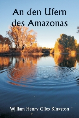 An den Ufern des Amazonas - William Henry Giles Kingston