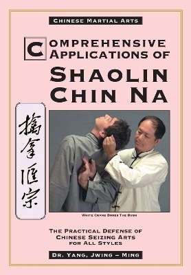 Comprehensive Applications in Shaolin Chin Na - Dr. Jwing-Ming Yang