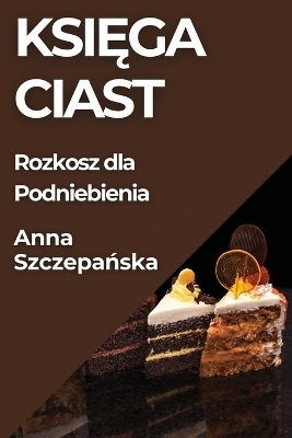 Księga Ciast - Anna Szczepańska